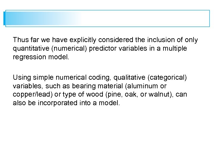 Thus far we have explicitly considered the inclusion of only quantitative (numerical) predictor variables