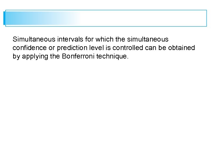 Simultaneous intervals for which the simultaneous confidence or prediction level is controlled can be