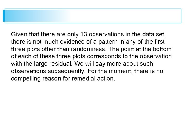 Given that there are only 13 observations in the data set, there is not