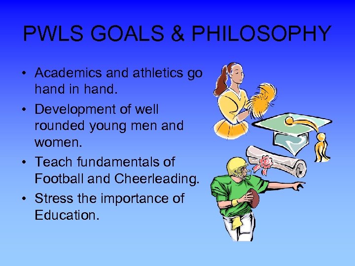PWLS GOALS & PHILOSOPHY • Academics and athletics go hand in hand. • Development
