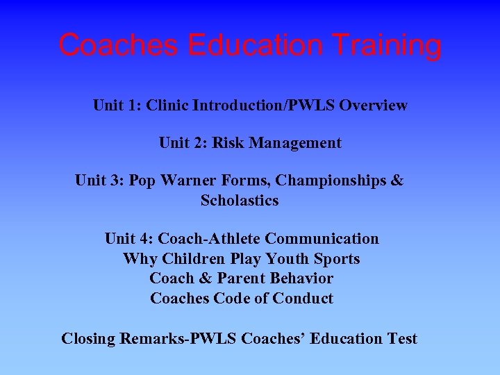 Coaches Education Training Unit 1: Clinic Introduction/PWLS Overview Unit 2: Risk Management Unit 3: