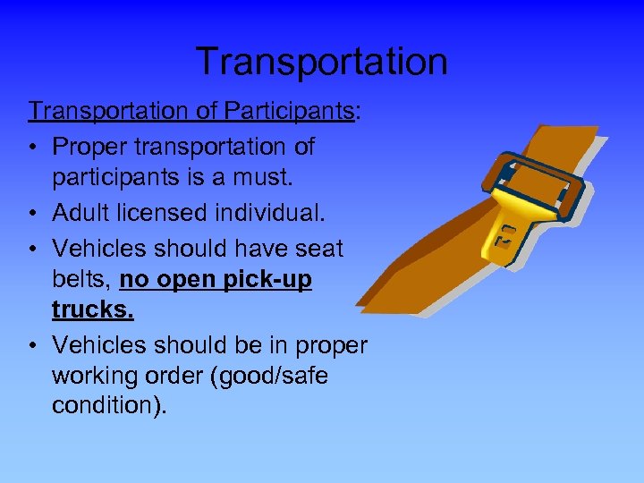 Transportation of Participants: • Proper transportation of participants is a must. • Adult licensed
