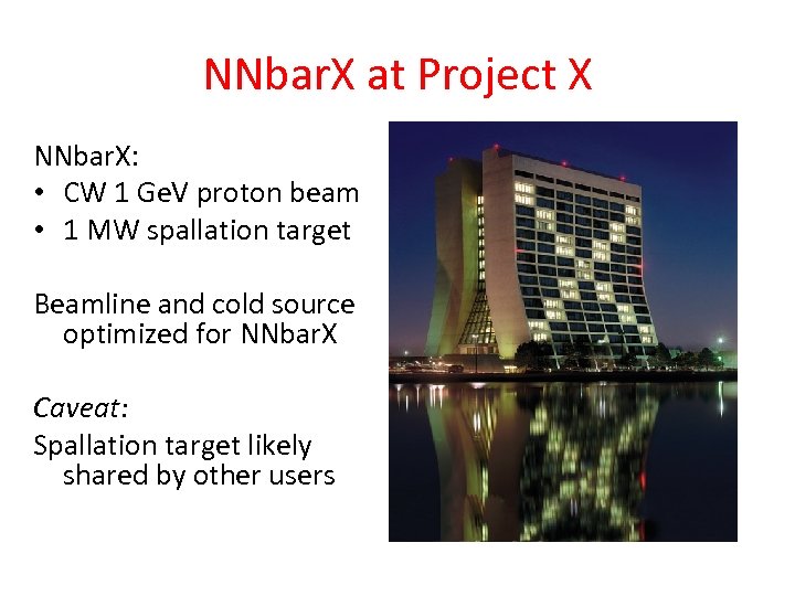 NNbar. X at Project X NNbar. X: • CW 1 Ge. V proton beam