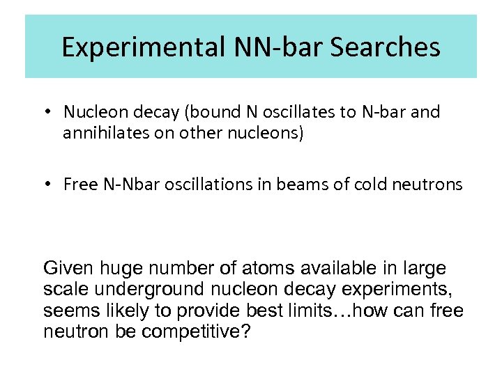 Experimental NN-bar Searches • Nucleon decay (bound N oscillates to N-bar and annihilates on