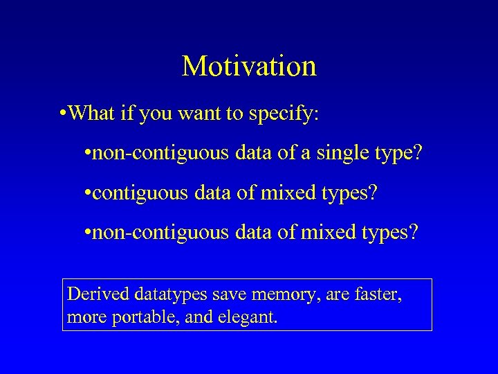 Motivation • What if you want to specify: • non-contiguous data of a single