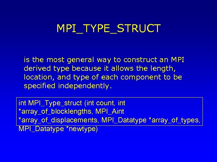 MPI_TYPE_STRUCT is the most general way to construct an MPI derived type because it