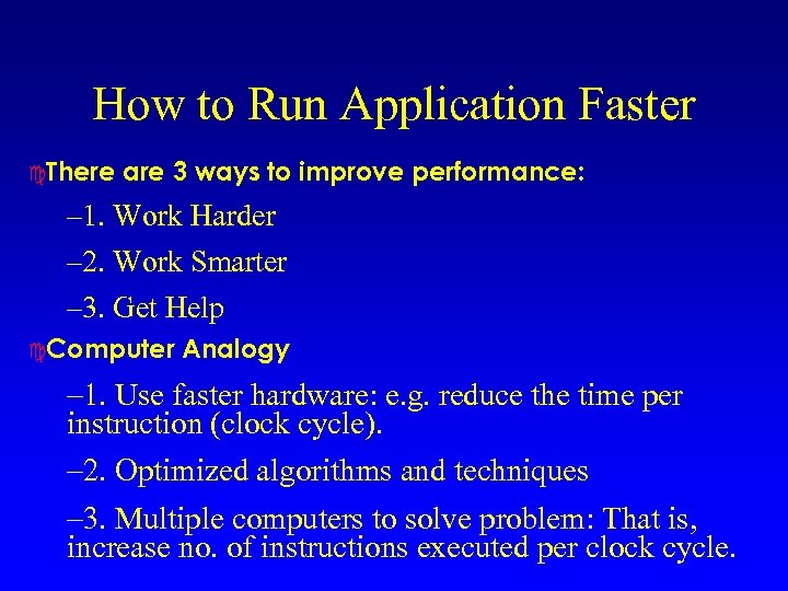 How to Run Application Faster c. There are 3 ways to improve performance: –