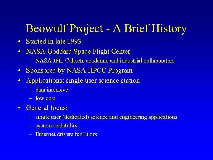 Beowulf Project - A Brief History • Started in late 1993 • NASA Goddard