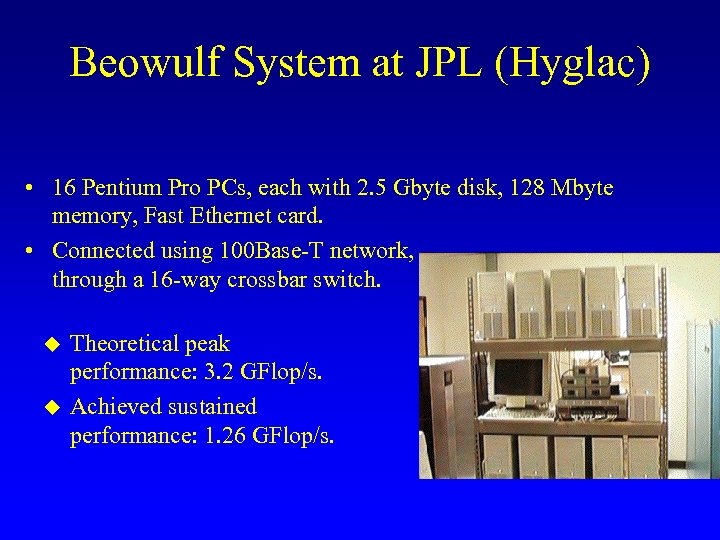 Beowulf System at JPL (Hyglac) • 16 Pentium Pro PCs, each with 2. 5