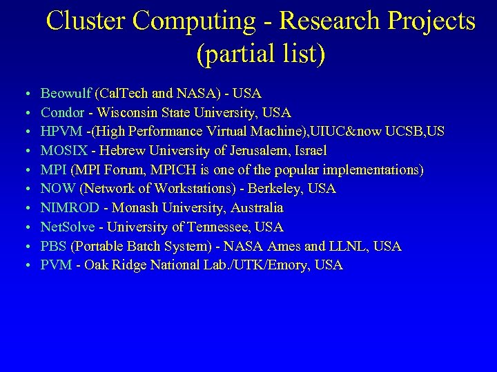 Cluster Computing - Research Projects (partial list) • • • Beowulf (Cal. Tech and