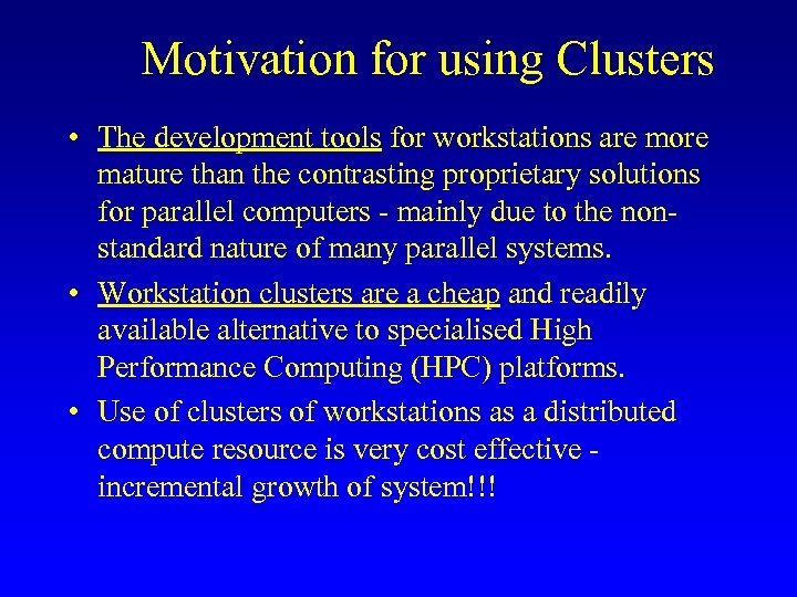 Motivation for using Clusters • The development tools for workstations are more mature than