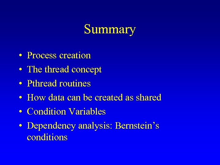 Summary • • • Process creation The thread concept Pthread routines How data can