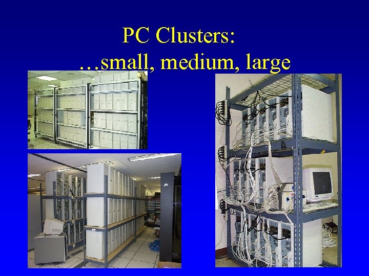 PC Clusters: …small, medium, large 
