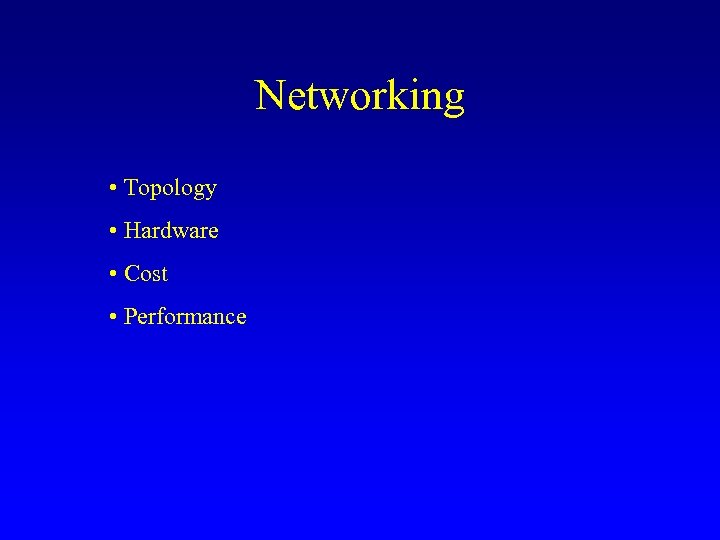 Networking • Topology • Hardware • Cost • Performance 