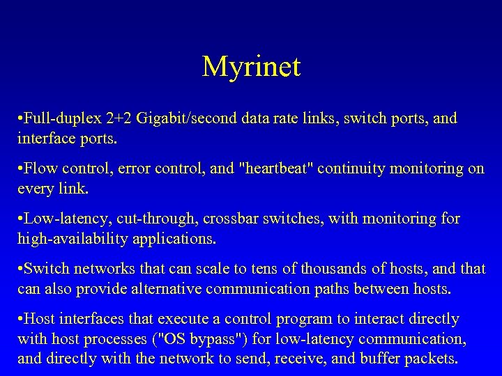Myrinet • Full-duplex 2+2 Gigabit/second data rate links, switch ports, and interface ports. •