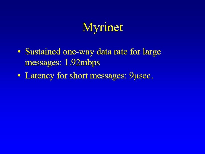 Myrinet • Sustained one-way data rate for large messages: 1. 92 mbps • Latency