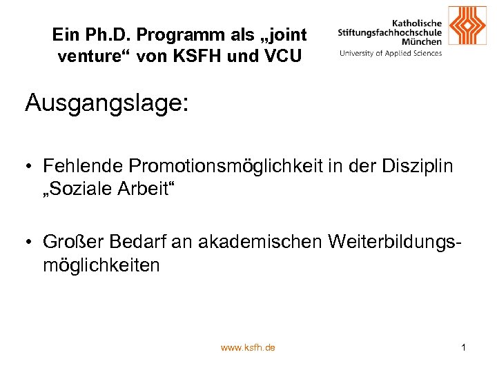 Ein Ph. D. Programm als „joint venture“ von KSFH und VCU Ausgangslage: • Fehlende