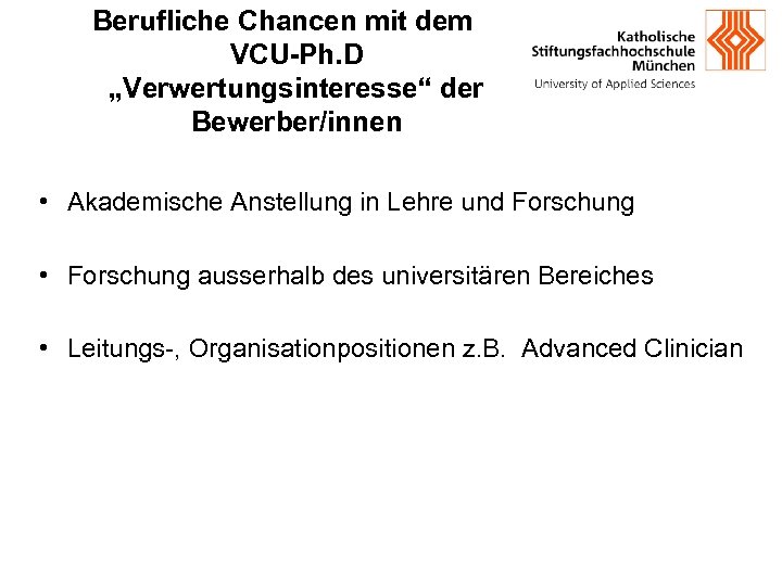 Berufliche Chancen mit dem VCU-Ph. D „Verwertungsinteresse“ der Bewerber/innen • Akademische Anstellung in Lehre