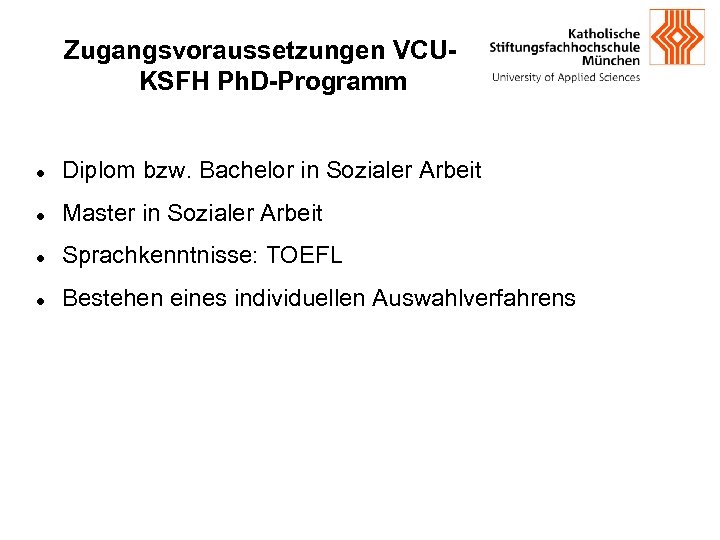 Zugangsvoraussetzungen VCUKSFH Ph. D-Programm Diplom bzw. Bachelor in Sozialer Arbeit Master in Sozialer Arbeit