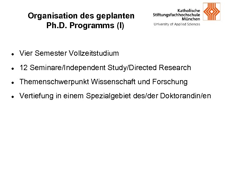 Organisation des geplanten Ph. D. Programms (I) Vier Semester Vollzeitstudium 12 Seminare/Independent Study/Directed Research