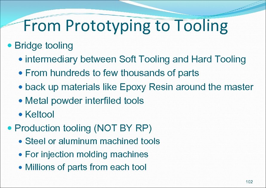 From Prototyping to Tooling Bridge tooling intermediary between Soft Tooling and Hard Tooling From