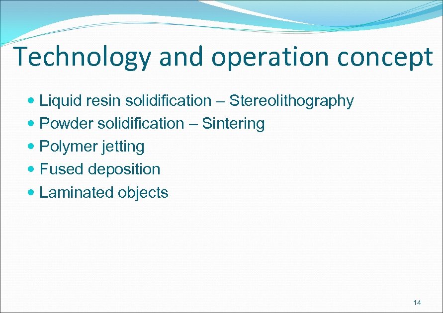 Technology and operation concept Liquid resin solidification – Stereolithography Powder solidification – Sintering Polymer