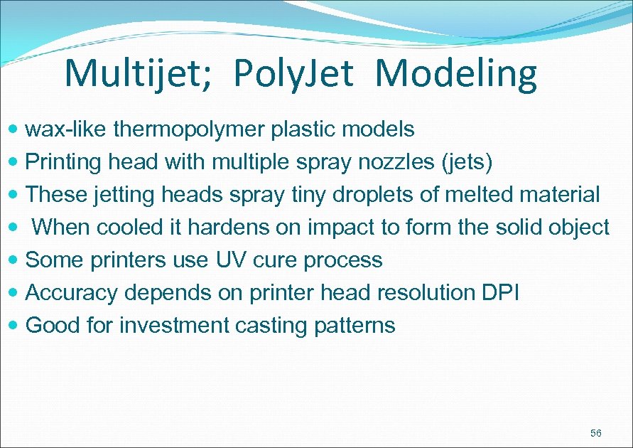 Multijet; Poly. Jet Modeling wax-like thermopolymer plastic models Printing head with multiple spray nozzles