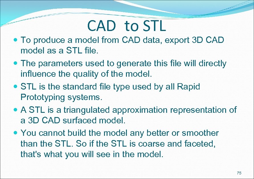 CAD to STL To produce a model from CAD data, export 3 D CAD