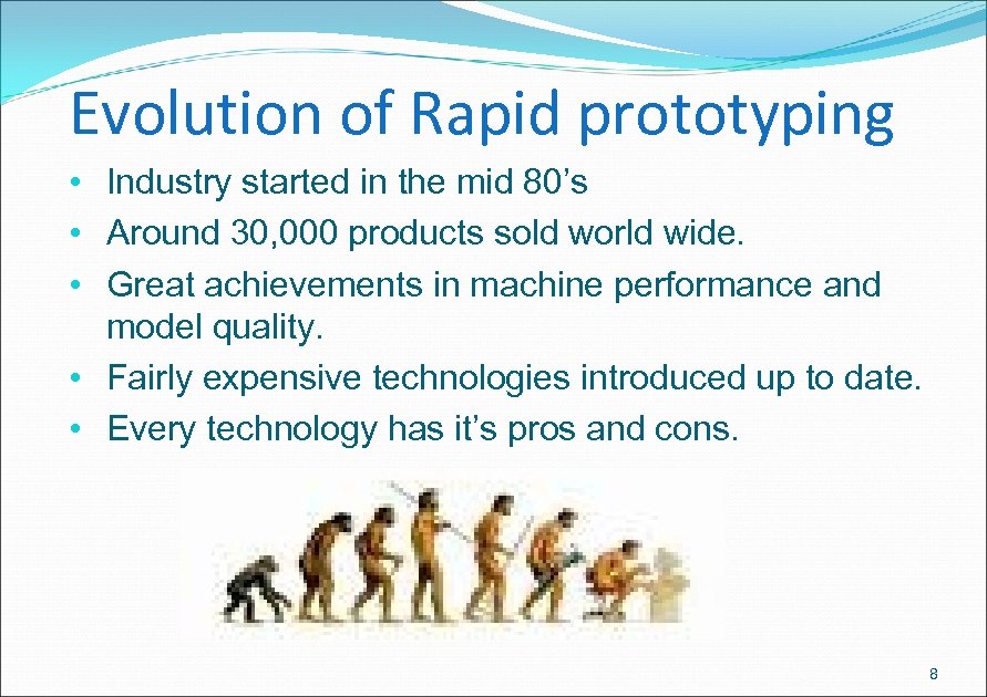 Evolution of Rapid prototyping • Industry started in the mid 80’s • Around 30,