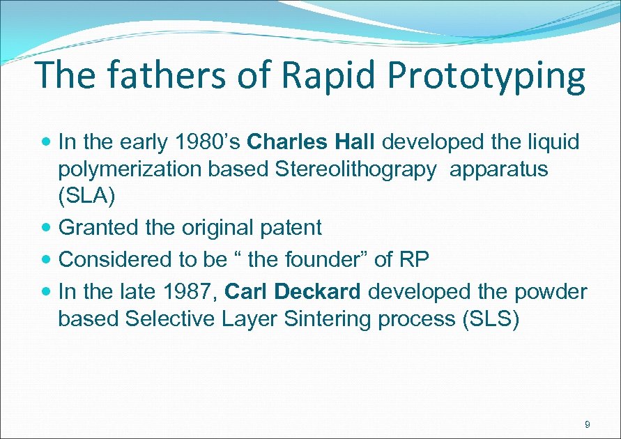 The fathers of Rapid Prototyping In the early 1980’s Charles Hall developed the liquid