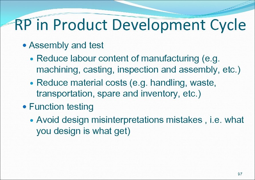 RP in Product Development Cycle Assembly and test Reduce labour content of manufacturing (e.