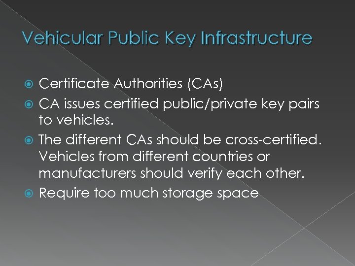 Vehicular Public Key Infrastructure Certificate Authorities (CAs) CA issues certified public/private key pairs to