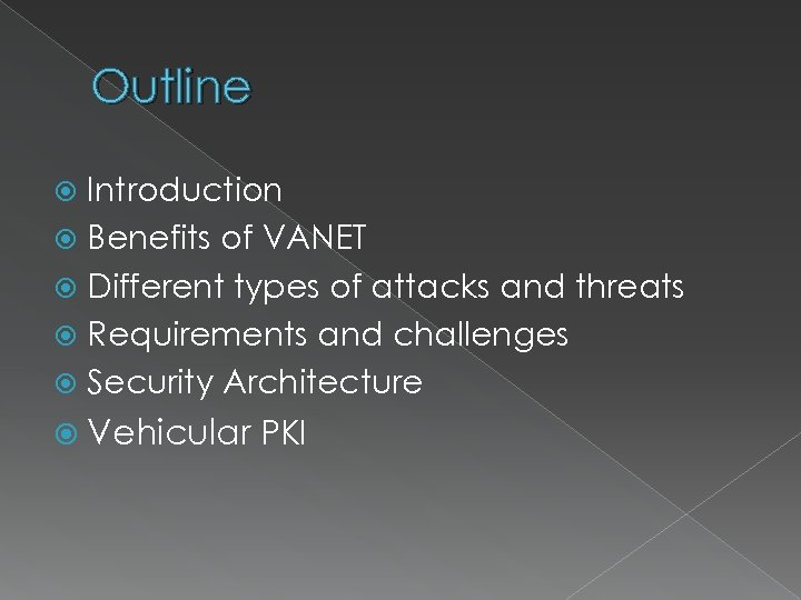 Outline Introduction Benefits of VANET Different types of attacks and threats Requirements and challenges