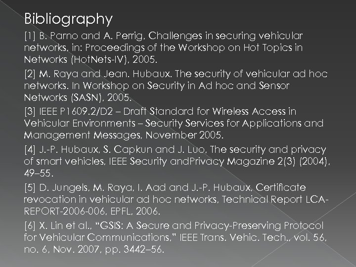 Bibliography [1] B. Parno and A. Perrig, Challenges in securing vehicular networks, in: Proceedings