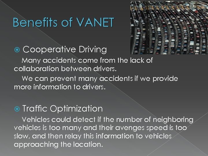 Benefits of VANET Cooperative Driving Many accidents come from the lack of collaboration between