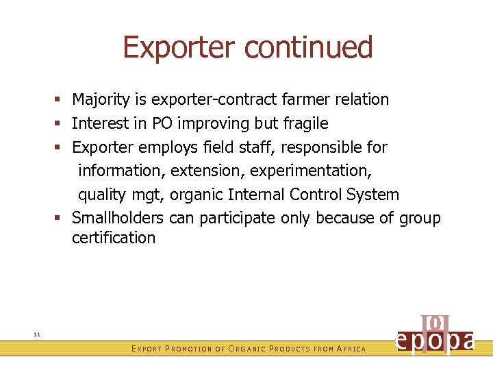 Exporter continued § Majority is exporter-contract farmer relation § Interest in PO improving but