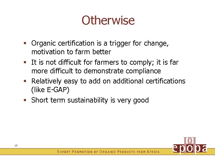Otherwise § Organic certification is a trigger for change, motivation to farm better §