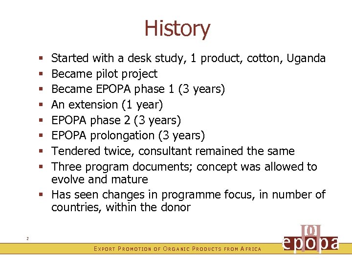 History Started with a desk study, 1 product, cotton, Uganda Became pilot project Became