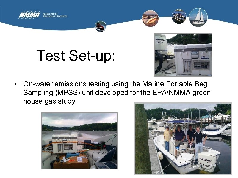 Test Set-up: • On-water emissions testing using the Marine Portable Bag Sampling (MPSS) unit