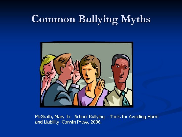 Common Bullying Myths Mc. Grath, Mary Jo. School Bullying – Tools for Avoiding Harm