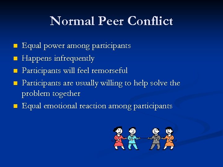 Normal Peer Conflict n n n Equal power among participants Happens infrequently Participants will