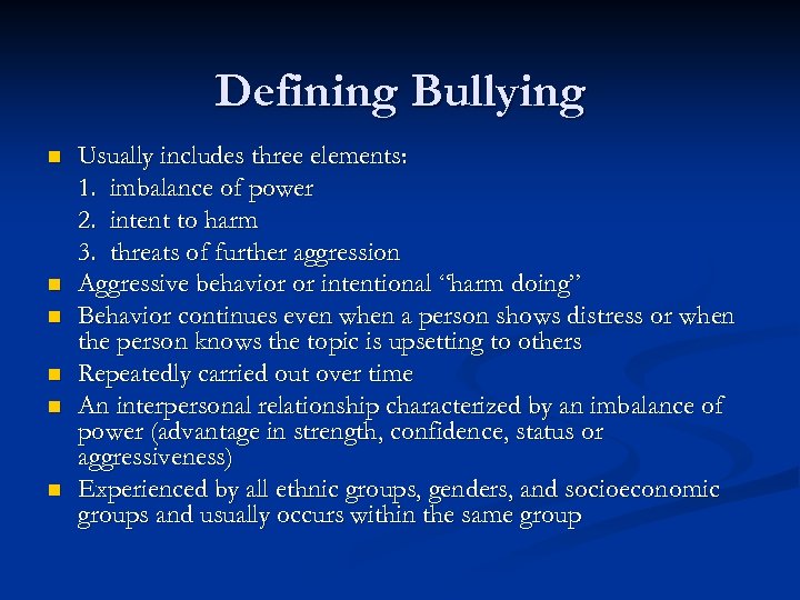 Defining Bullying n n n Usually includes three elements: 1. imbalance of power 2.