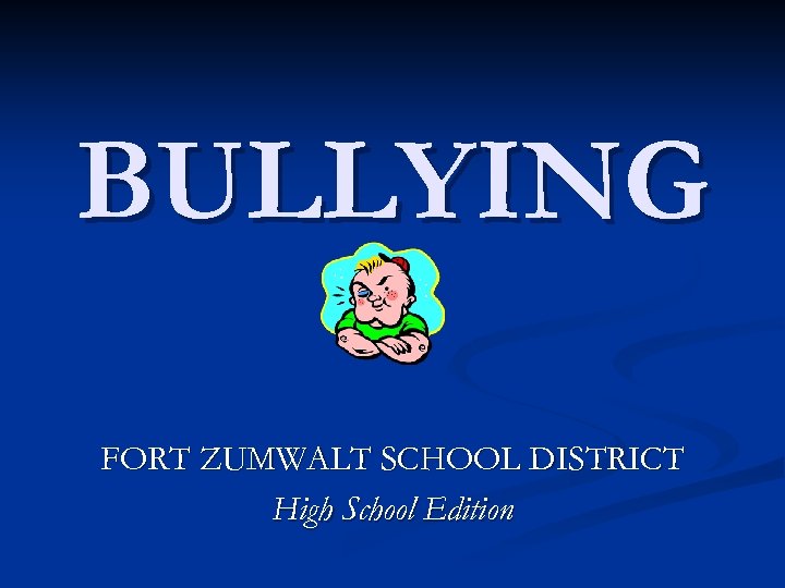 BULLYING FORT ZUMWALT SCHOOL DISTRICT High School Edition 