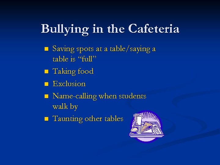 Bullying in the Cafeteria n n n Saving spots at a table/saying a table