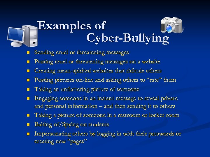 Examples of Cyber-Bullying n n n n n Sending cruel or threatening messages Posting