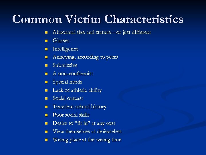 Common Victim Characteristics n n n n Abnormal size and stature—or just different Glasses