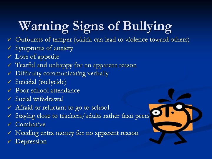 Warning Signs of Bullying ü ü ü ü Outbursts of temper (which can lead