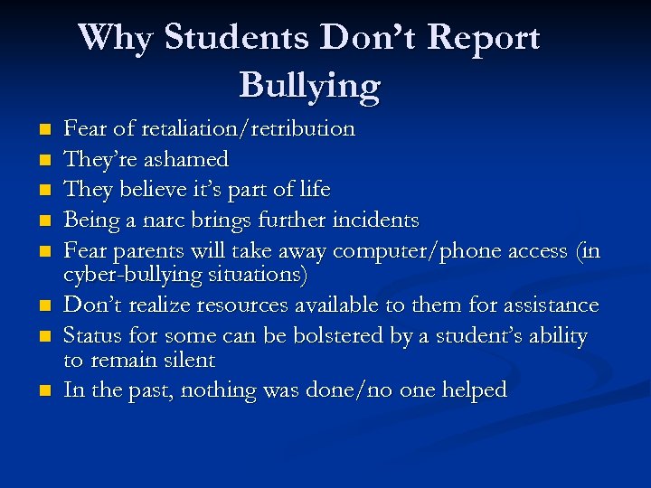 Why Students Don’t Report Bullying n n n n Fear of retaliation/retribution They’re ashamed