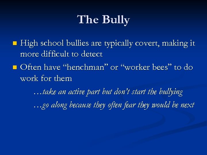 The Bully High school bullies are typically covert, making it more difficult to detect