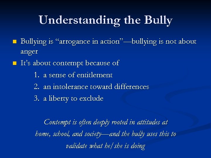 Understanding the Bully n n Bullying is “arrogance in action”—bullying is not about anger